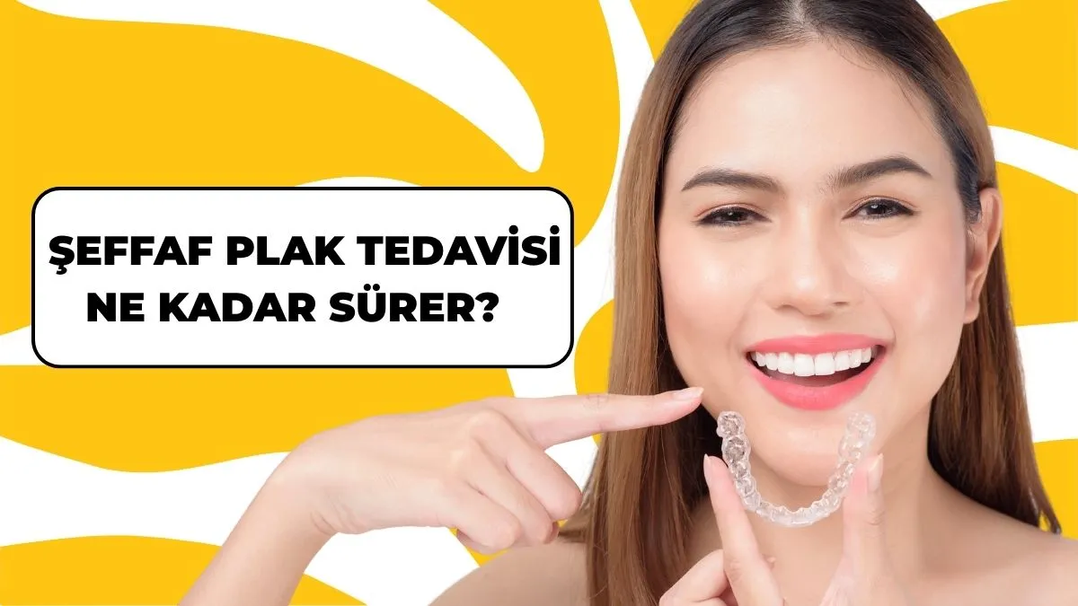 sakarya-seffaf-plak-tedavisi-ne-kadar-surer